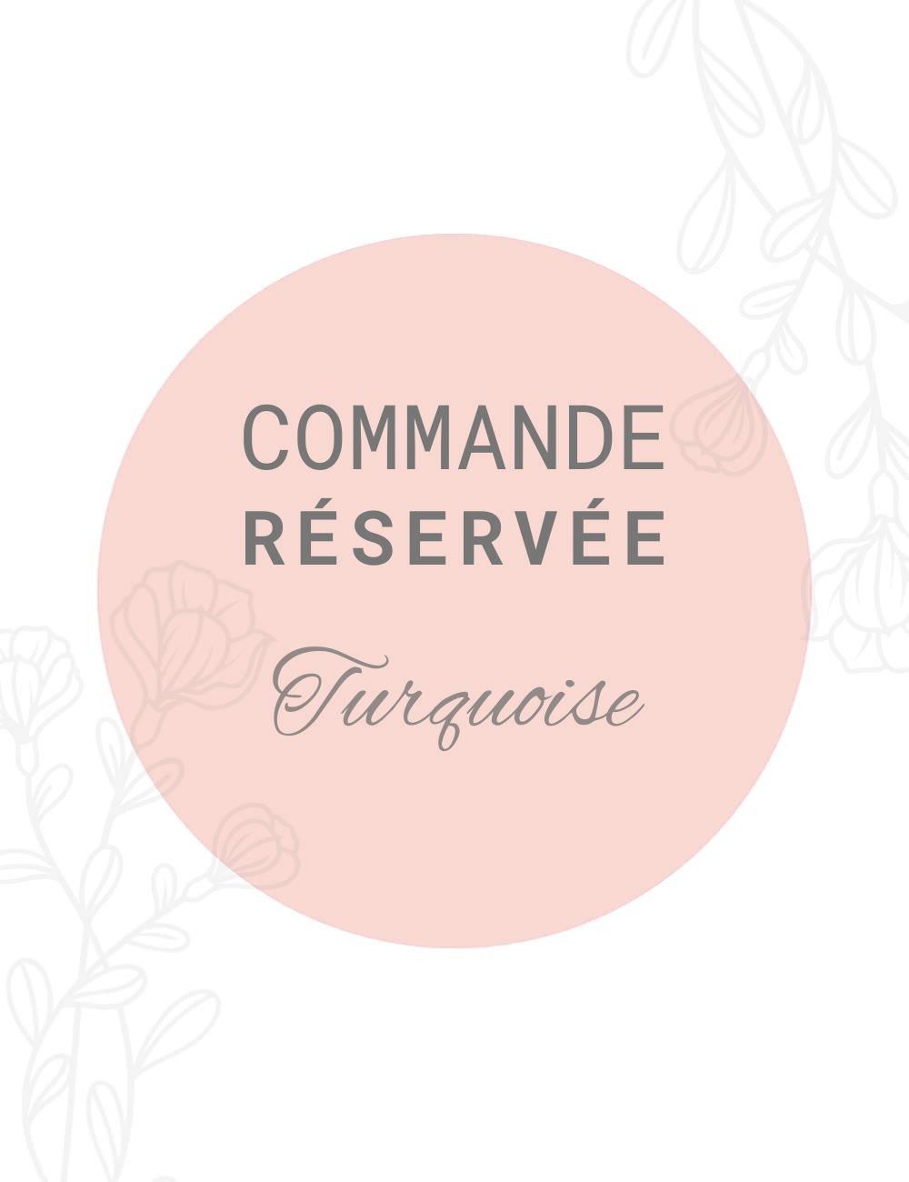 Commande réservée - Turquoise