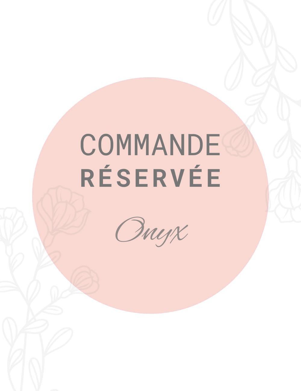 Commande réservée - Onyx